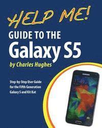 Charles Hughes - Help Me! Guide to the Galaxy S5: Step-by-Step User Guide for the Fifth Generation Galaxy S and Kit Kat, Häftad