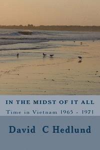 bokomslag In the midst of it all: A Time in Vietnam 1965 - 1971