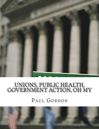 bokomslag Unions, Public Health, Government Action, Oh My
