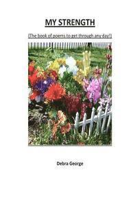 My Strength: (The book of poems to get through any day!)