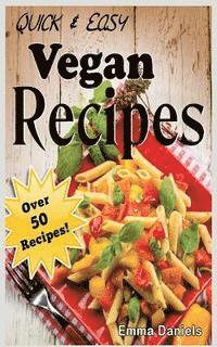 bokomslag Quick & Easy Vegan Recipes: The No-Hassle, Quick & Easy Vegan Recipes Cookbook of Plant Based, Delicious Meals!