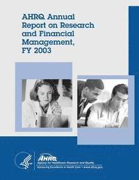 bokomslag AHRQ Annual Report on Research and Financial Management, FY 2003