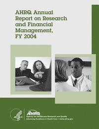 bokomslag AHRQ Annual Report on Research and Financial Management, FY 2004