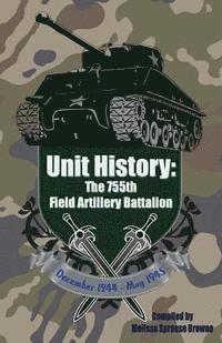 bokomslag Unit History: The 755th Field Artillery Battalion