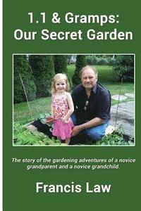 bokomslag 1.1 & Gramps: Our Secret Garden: A story of the gardening adventures of a novice grandparent and a novice grandchild.