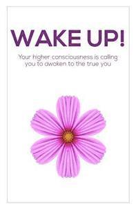 X. - Wake Up!: Your higher consciousness is calling you to awaken to the true you, Häftad