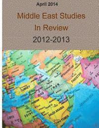 April 2014: Middle East Studies In Review 2012-2013 1