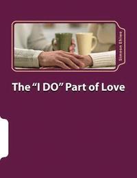 bokomslag The I Do Part of Love: Love, Relationship and Marriage