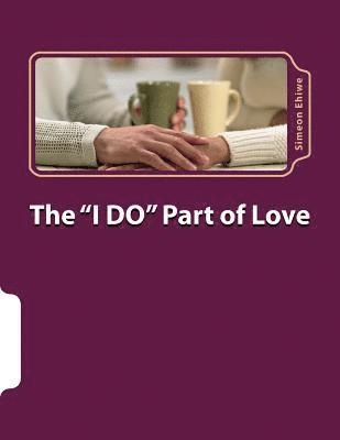 bokomslag The I Do Part of Love: Love, Relationship and Marriage