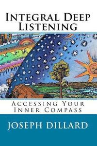 bokomslag Integral Deep Listening: Accessing Your Inner Compass