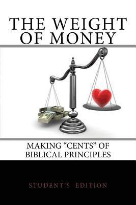 The Weight of Money - Student's Edition: Making 'Cents' of Biblical Principles 1