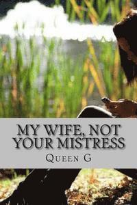 bokomslag My Wife Not Your Mistress