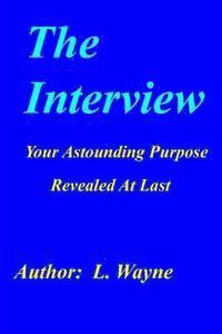 The Interview: Your Astounding Purpose Revealed At Last 1