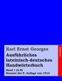 bokomslag Ausführliches lateinisch-deutsches Handwörterbuch: Band 1 (A-B) Neusatz der 8. Auflage von 1913