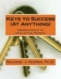 Richard J. Norris - Keys to Success (At Anything): Observations from an Intellectual Redneck, Häftad