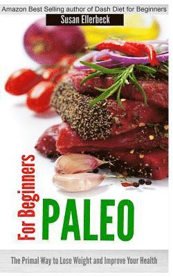 Paleo for Beginners: The Primal Way to Lose Weight and Improve Your Health 1