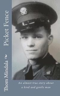 Picket Fence: An almost true story about a kind and gentle man 1