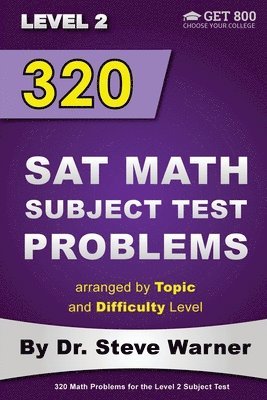 bokomslag 320 SAT Math Subject Test Problems arranged by Topic and Difficulty Level - Level 2: 160 Questions with Solutions, 160 Additional Questions with Answe