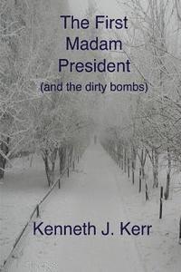 bokomslag The First Madam President: (and the dirty bombs)