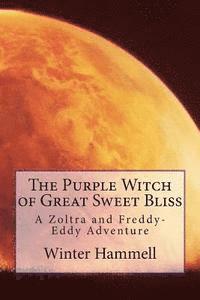 bokomslag The Purple Witch of Great Sweet Bliss: A Zoltra and Freddy-Eddy Adventure