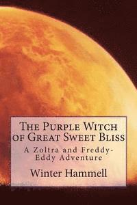 Dale Hammell, Winter Hammell - The Purple Witch of Great Sweet Bliss: A Zoltra and Freddy-Eddy Adventure, Häftad