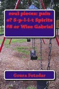 bokomslag soul pieces: pain o? S-p-l-i-t Spirits #8 or Wise Gabriel