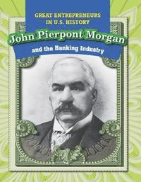 bokomslag John Pierpont Morgan and the Banking Industry