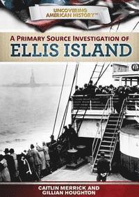 Caitlin Merrick, Gillian Houghton - A Primary Source Investigation of Ellis Island, Inbunden