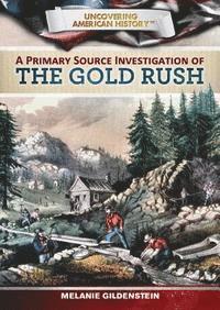 Melanie Gildenstein, Kerri O'Donnell - A Primary Source Investigation of the Gold Rush, Inbunden
