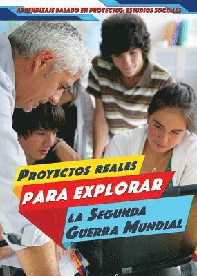 Angie Timmons - Proyectos Reales Para Explorar La Segunda Guerra Mundial (Real-World Projects to Explore World War II), Inbunden