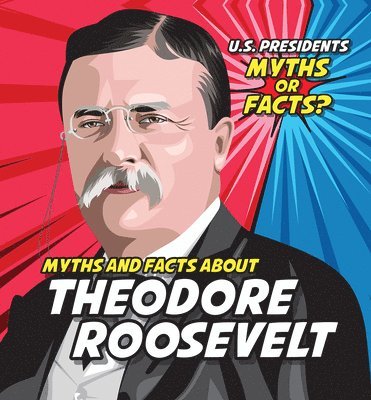 Ezra E. Knopp - Myths and Facts about Theodore Roosevelt, Häftad