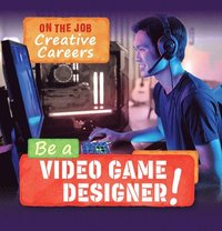 bokomslag Be a Video Game Designer!