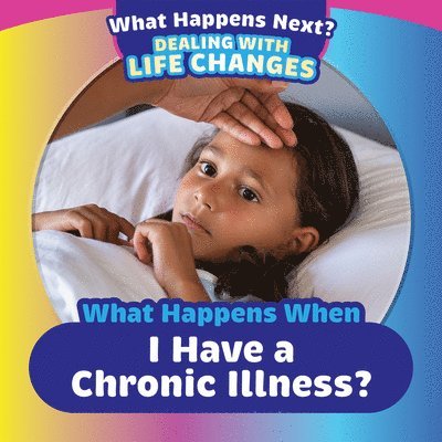 Emiliya King - What Happens When I Have a Chronic Illness?, Inbunden. Tillgänglighet: Lägg i varukorg