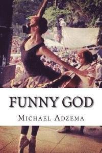 Michael Adzema - Funny God: The Tao of Funny God and the Mind's True Liberation, Häftad