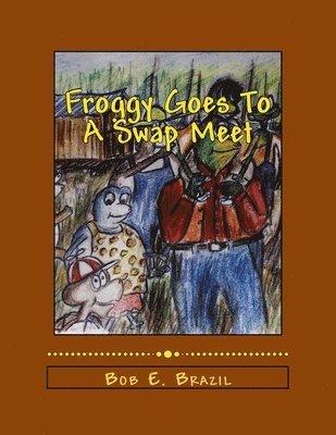 Froggy Goes To A Swap Meet: Book 5 1