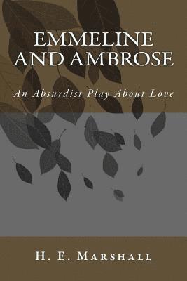 H. E. Marshall - Emmeline and Ambrose: An Absurdist Play About Love, Häftad