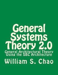 bokomslag General Systems Theory 2.0: General Architectural Theory Using the SBC Architecture