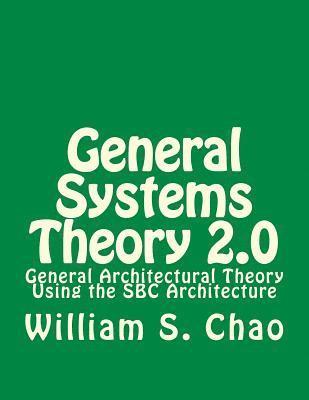 General Systems Theory 2.0: General Architectural Theory Using the SBC Architecture 1