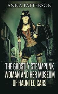 bokomslag The Ghostly Steampunk Woman and her Museum of Haunted Cars