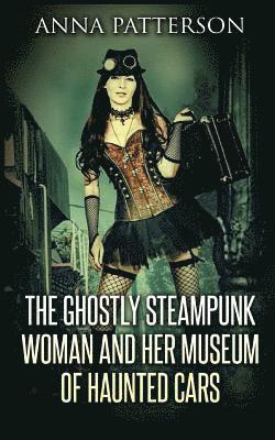 The Ghostly Steampunk Woman and her Museum of Haunted Cars 1