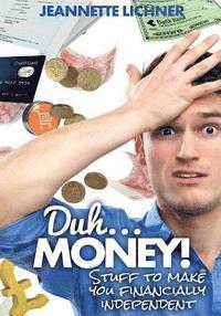 bokomslag Duh...Money!: Stuff To Make You Financially Independent