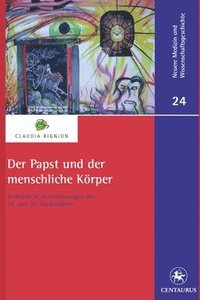 bokomslag Der Papst und der menschliche Koerper: Vatikanische Verlautbarungen des 19. und 20. Jahrhunderts