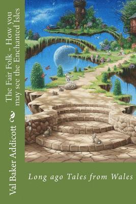 bokomslag The Fair Folk - How you may see the Enchanted Isles: Tales from long ago in Wales