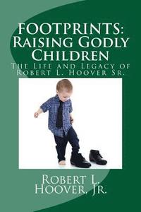 bokomslag Footprints: Raising Godly Children: The Life and Legacy of Robert L. Hoover Sr.