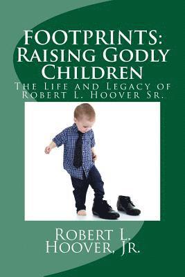 bokomslag Footprints: Raising Godly Children: The Life and Legacy of Robert L. Hoover Sr.