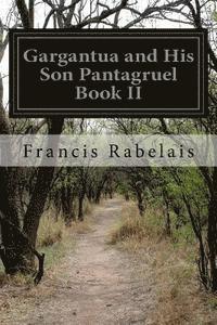 bokomslag Gargantua and His Son Pantagruel Book II
