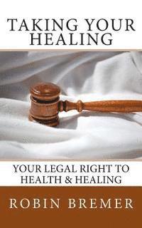 bokomslag Taking Your Healing: Your Legal Right to Health & Healing