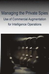 Joint Military Intelligence College - Managing the Private Spies - Use of Commercial Augmentation for Intelligence Operations, Häftad