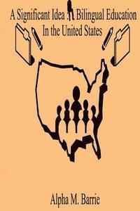 Alpha M. Barrie - A Significant Idea: Bilingual Education In The United States, Häftad