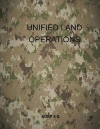 Unified Land Operations: Adrp 3-0 1